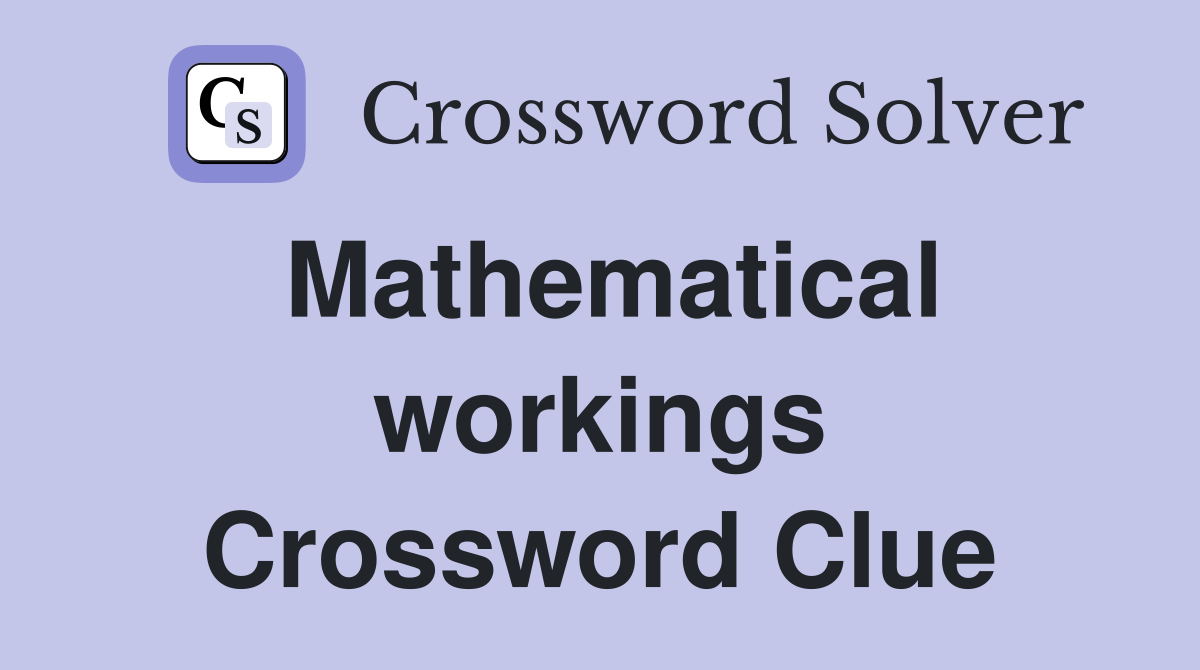 Mathematical workings Crossword Clue