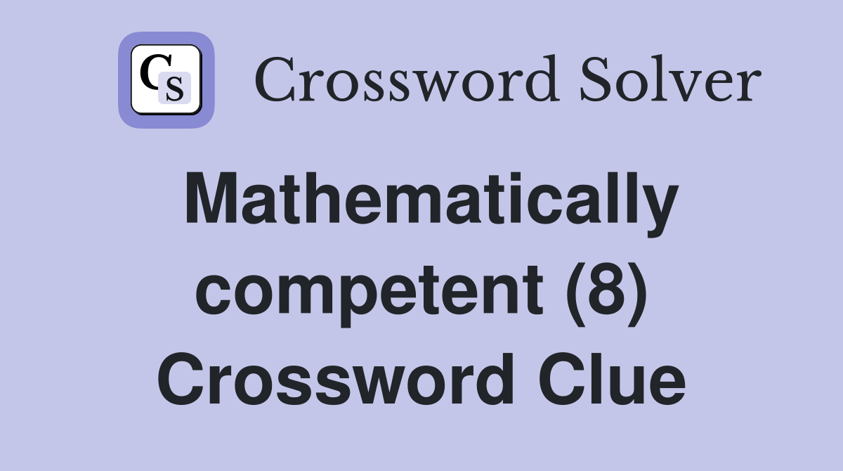 Mathematically competent (8) Crossword Clue