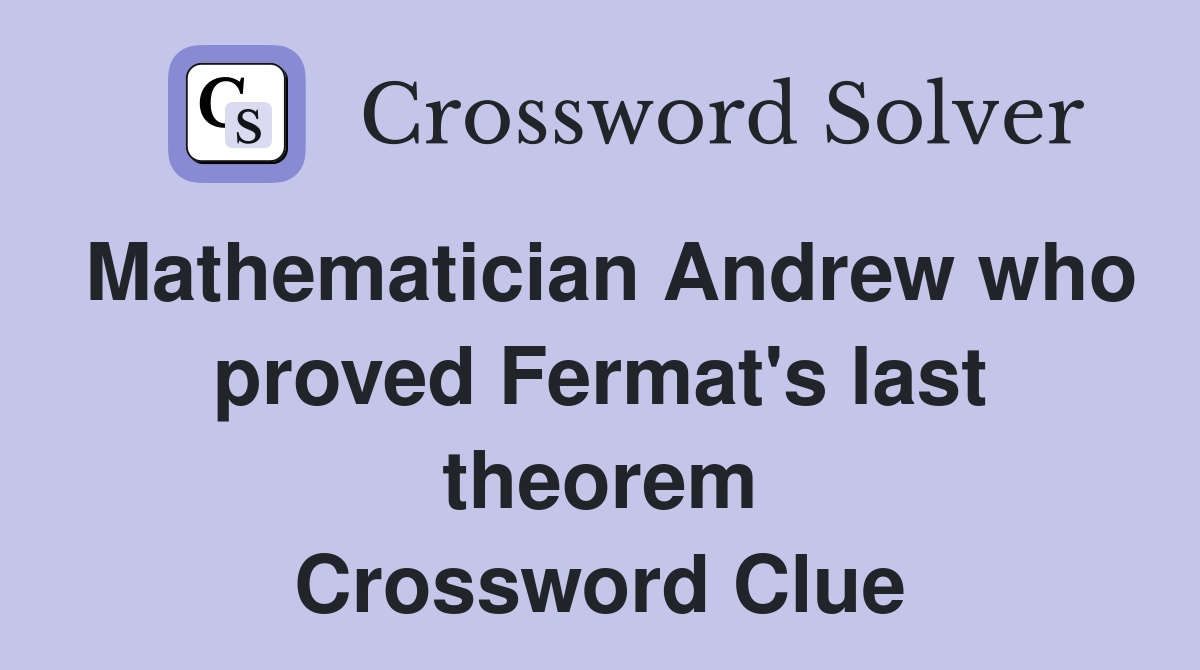 Mathematician Andrew who proved Fermat's last theorem Crossword Clue