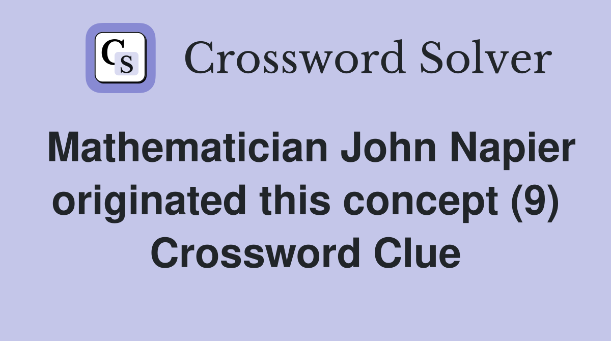 Mathematician John Napier originated this concept (9) Crossword Clue