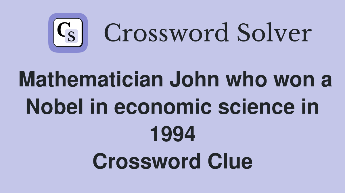 Mathematician John who won a Nobel in economic science in 1994 Crossword Clue