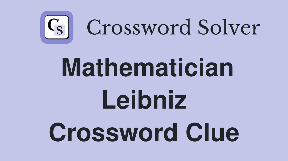 Mathematician Leibniz Crossword Clue