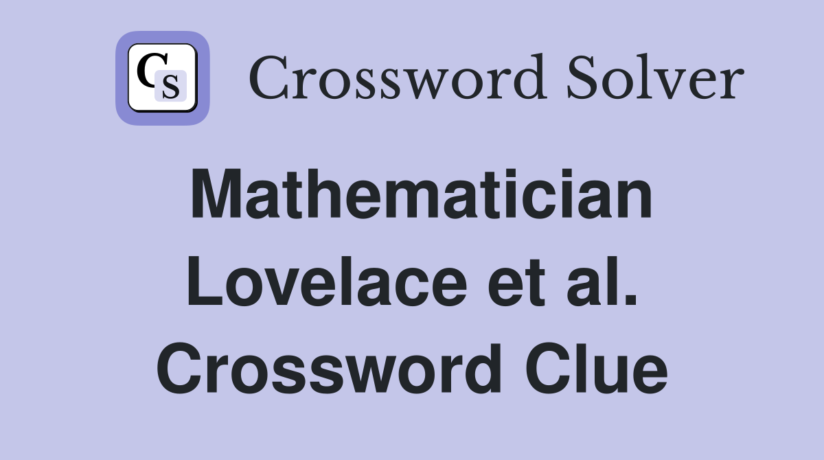 Mathematician Lovelace et al. Crossword Clue