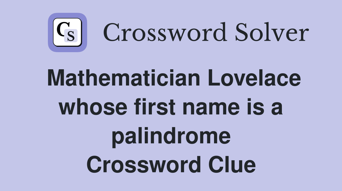 Mathematician Lovelace whose first name is a palindrome Crossword Clue