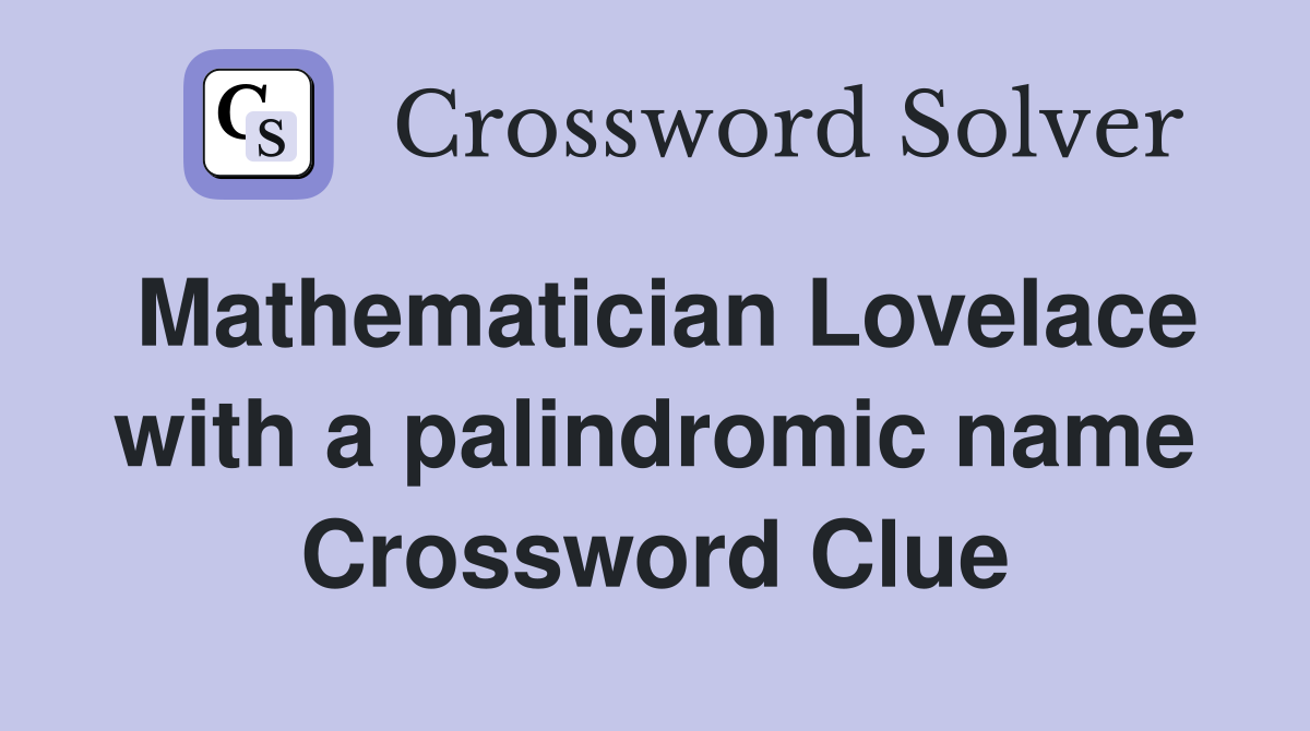 Mathematician Lovelace with a palindromic name Crossword Clue
