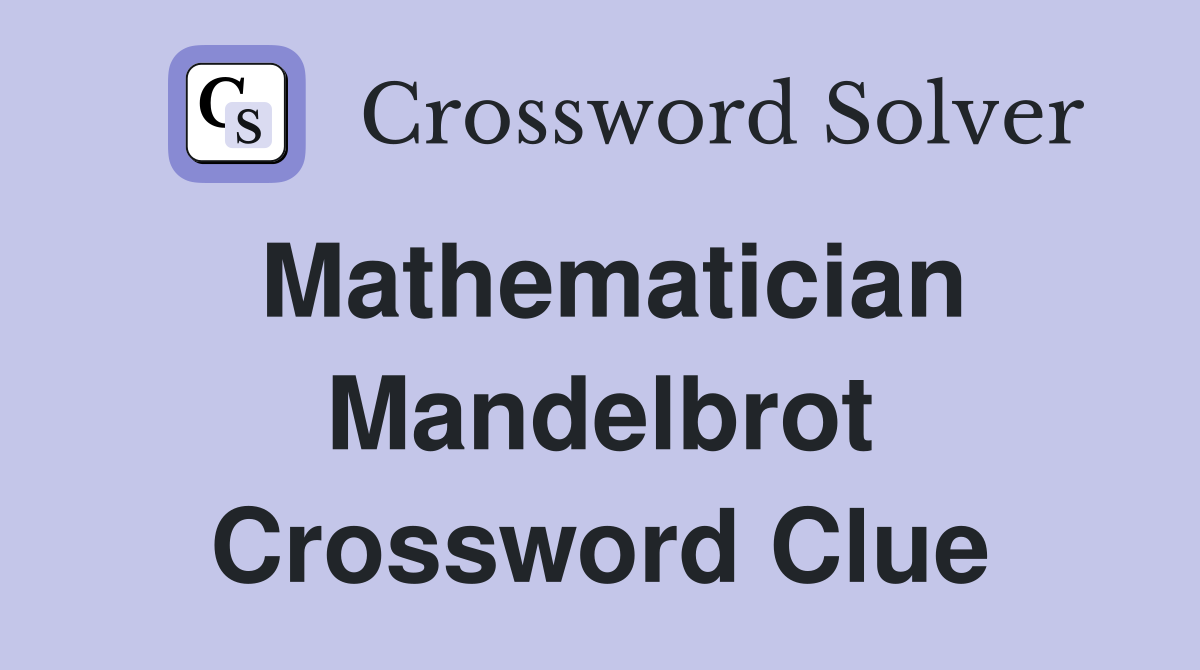 Mathematician Mandelbrot Crossword Clue
