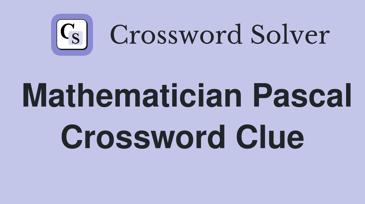 Mathematician Pascal Crossword Clue