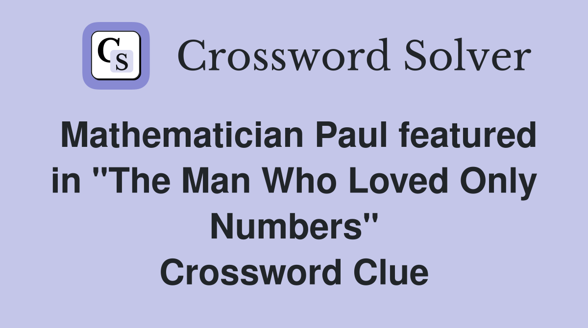 Mathematician Paul featured in "The Man Who Loved Only Numbers" Crossword Clue