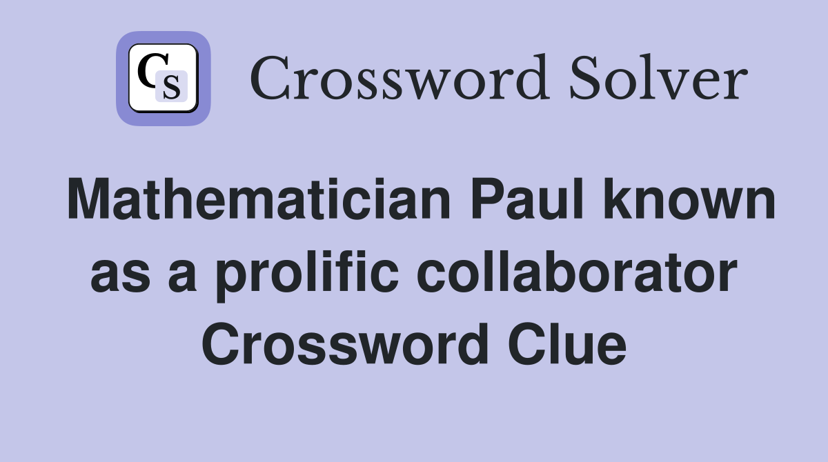 Mathematician Paul known as a prolific collaborator Crossword Clue