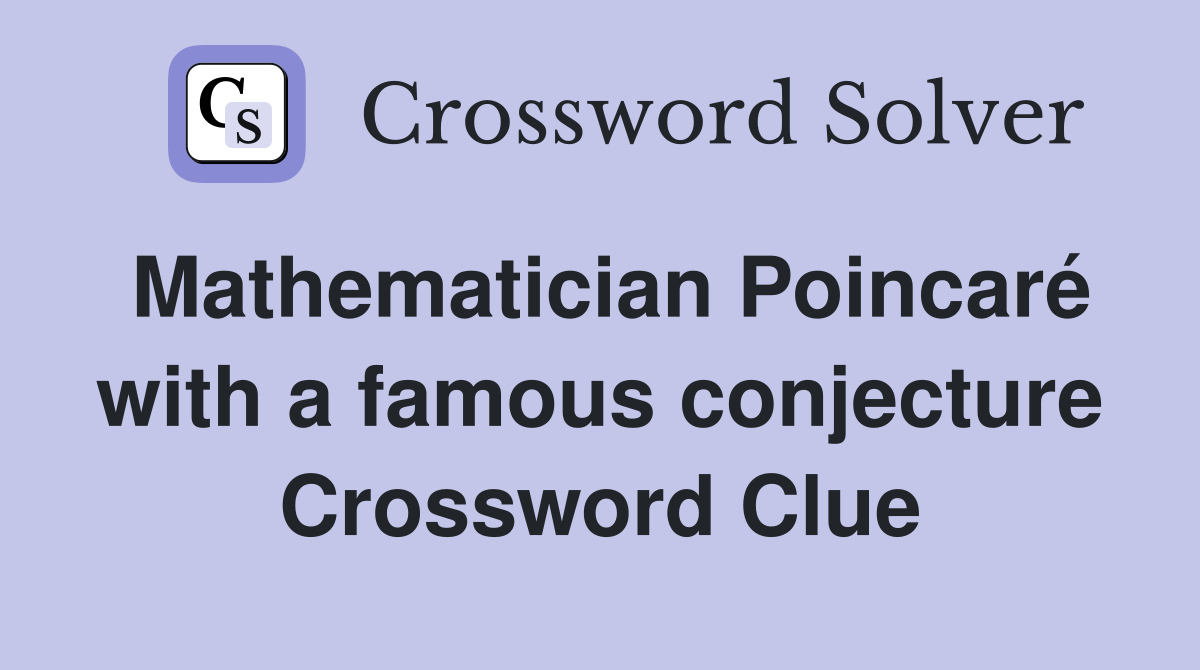 Mathematician Poincaré with a famous conjecture Crossword Clue
