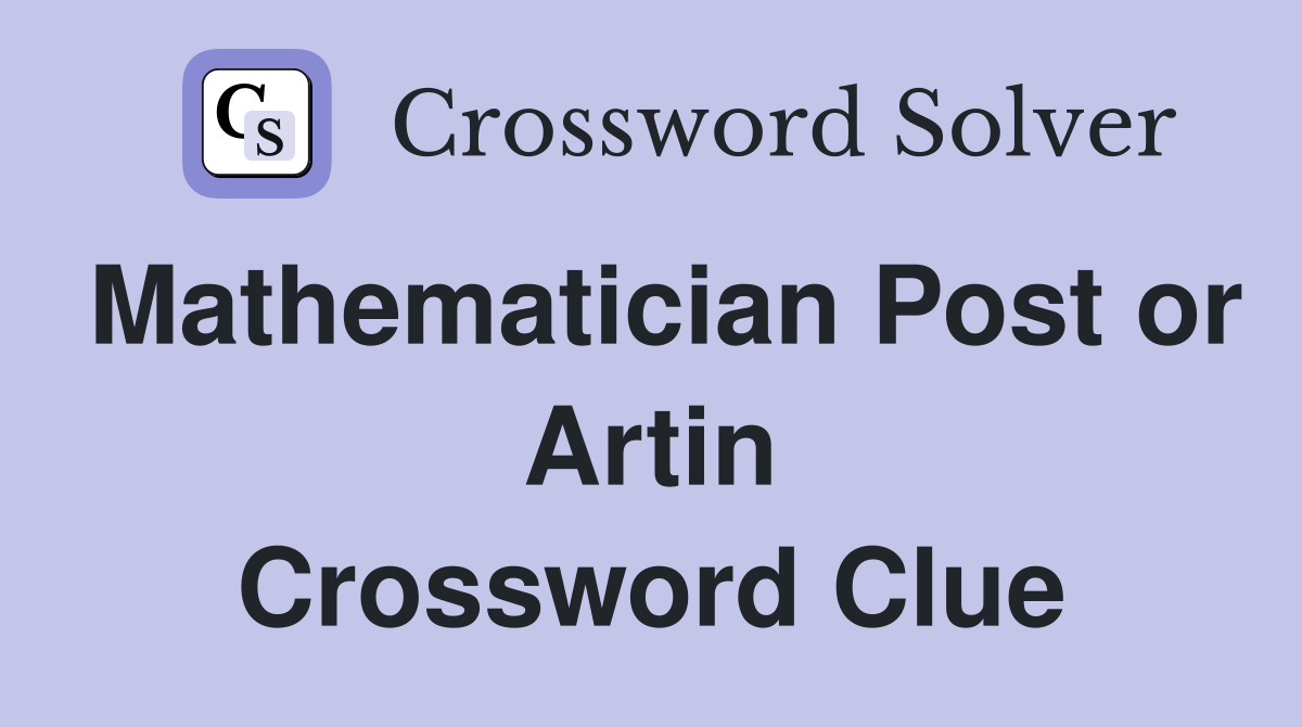 Mathematician Post or Artin Crossword Clue