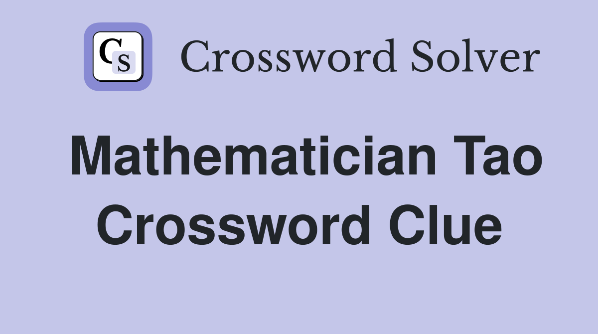 Mathematician Tao Crossword Clue