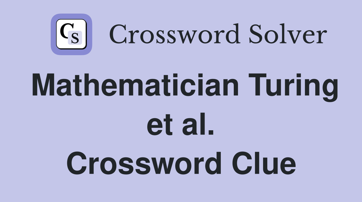 Mathematician Turing et al. Crossword Clue