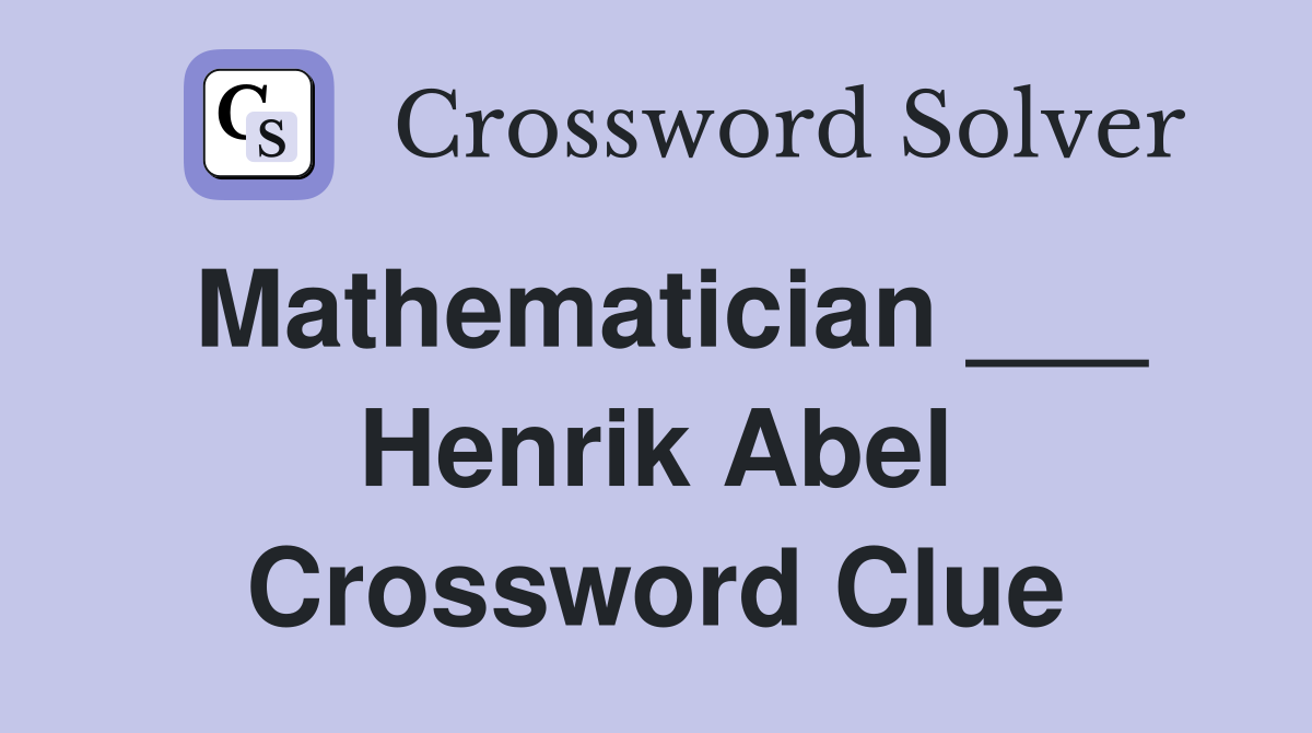 Mathematician ___ Henrik Abel Crossword Clue