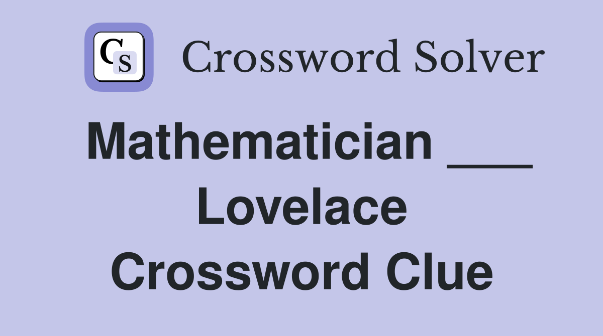 Mathematician ___ Lovelace Crossword Clue