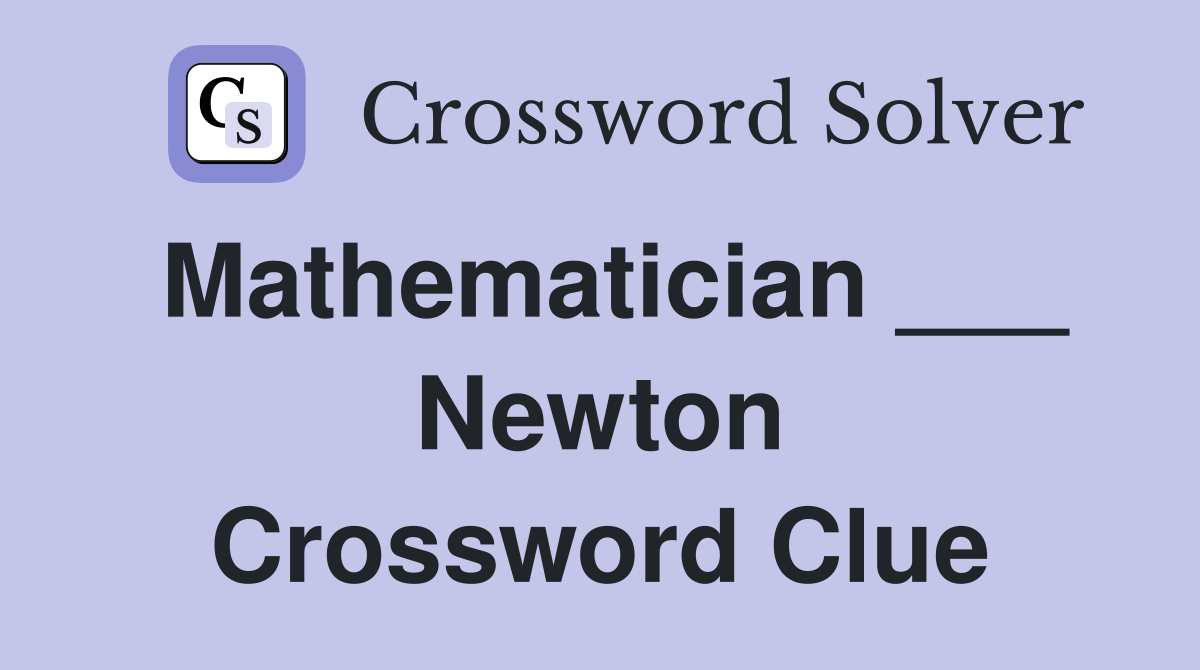 Mathematician ___ Newton Crossword Clue