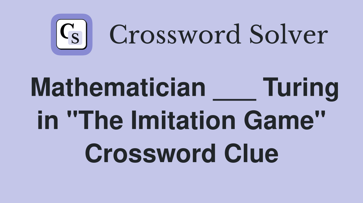 Mathematician ___ Turing in "The Imitation Game" Crossword Clue