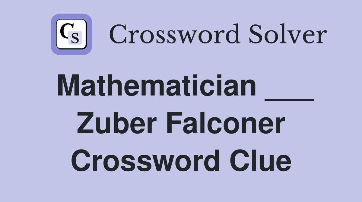 Mathematician ___ Zuber Falconer Crossword Clue