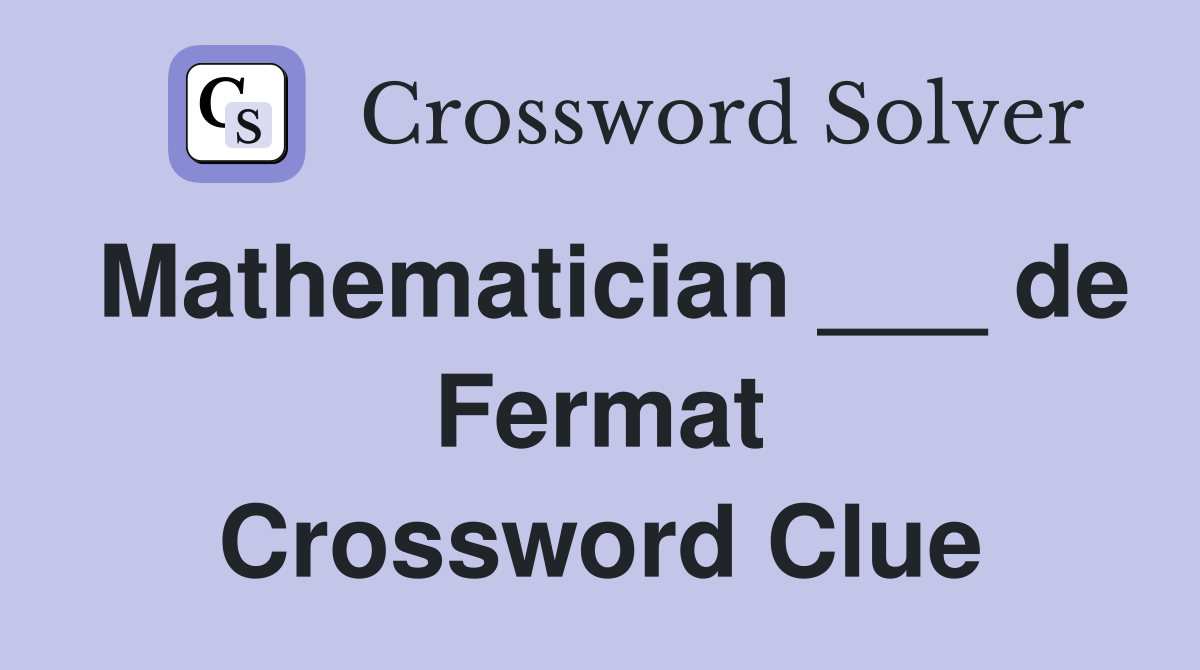 Mathematician ___ de Fermat Crossword Clue