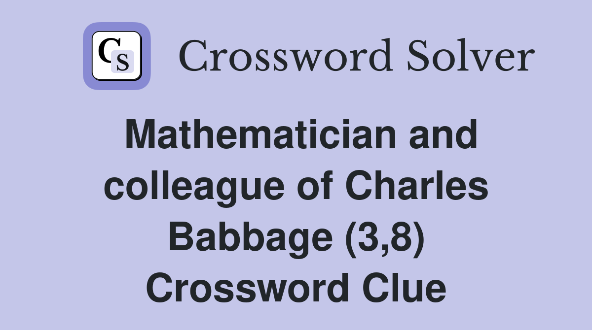 Mathematician and colleague of Charles Babbage (3,8) Crossword Clue