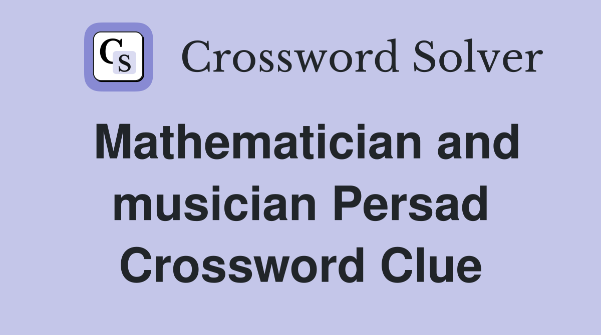 Mathematician and musician Persad Crossword Clue
