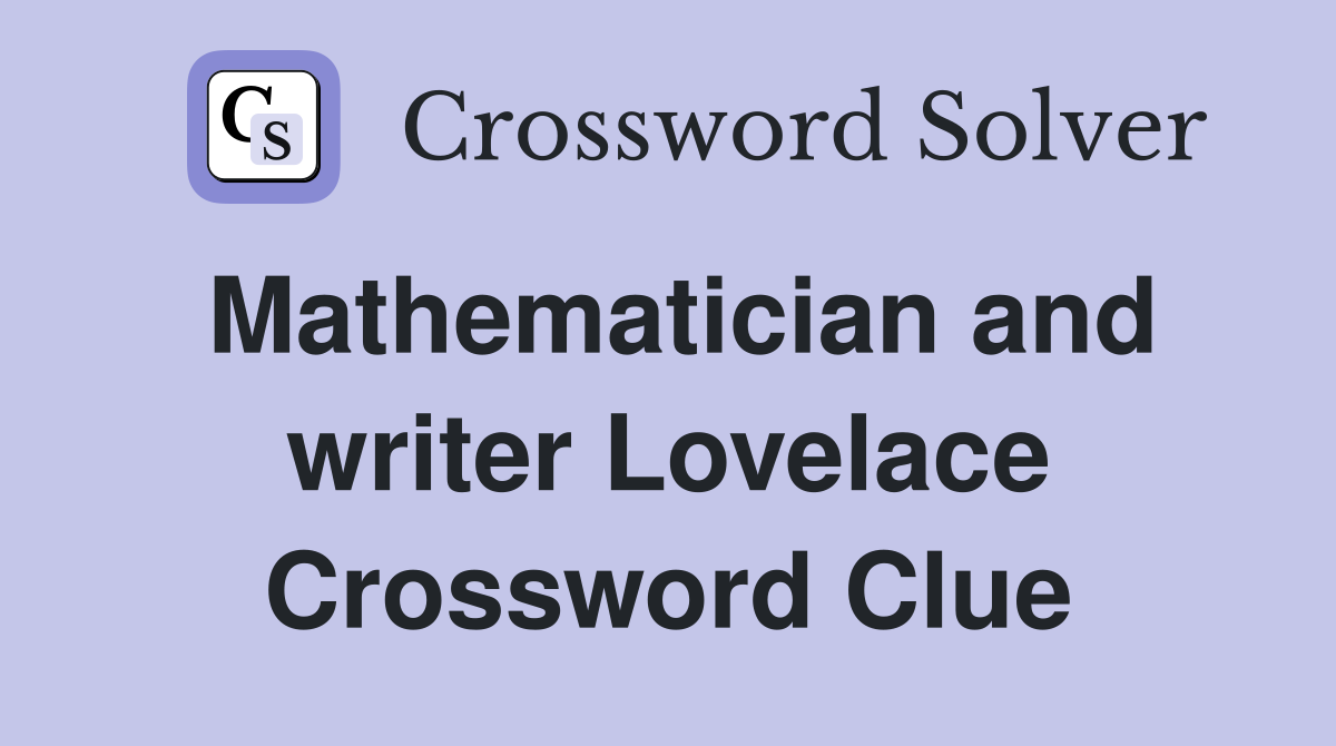 Mathematician and writer Lovelace Crossword Clue