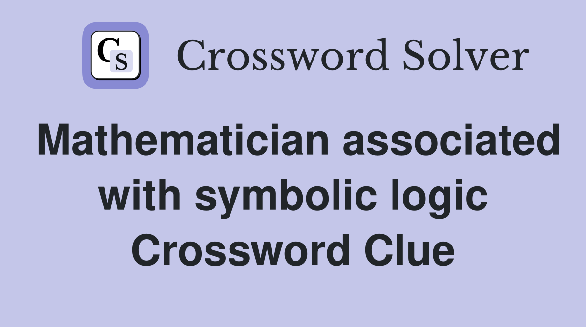Mathematician associated with symbolic logic Crossword Clue