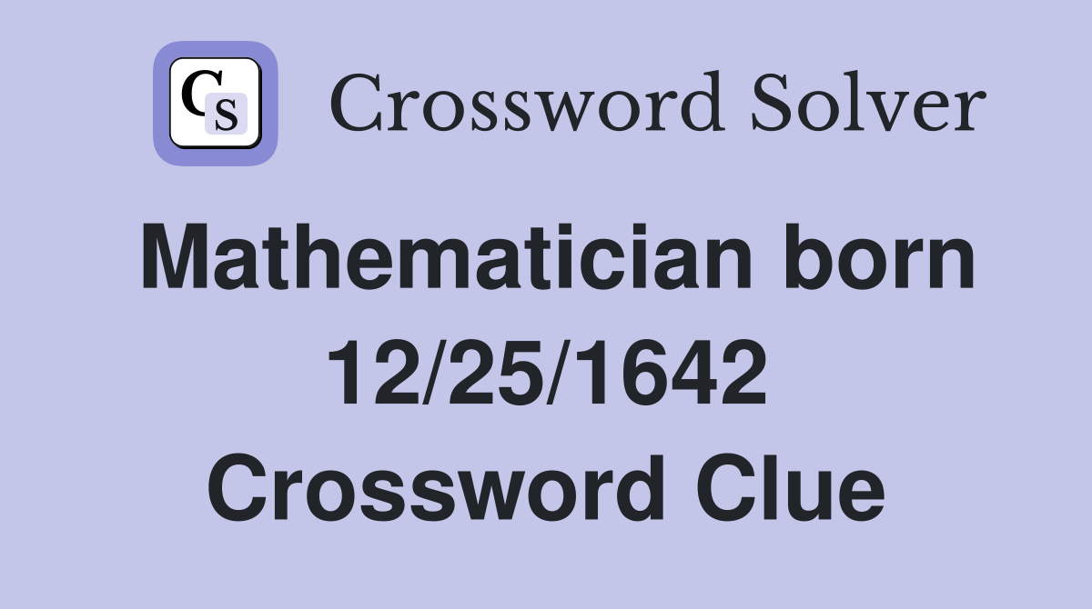 Mathematician born 12/25/1642 Crossword Clue