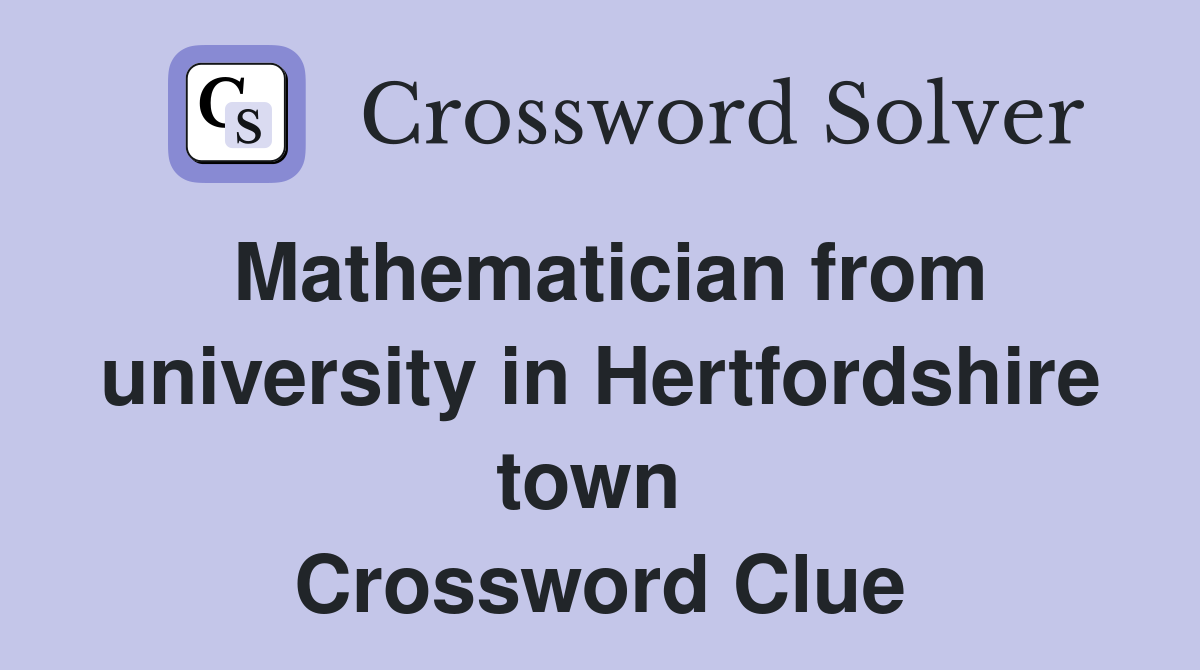 Mathematician from university in Hertfordshire town  Crossword Clue