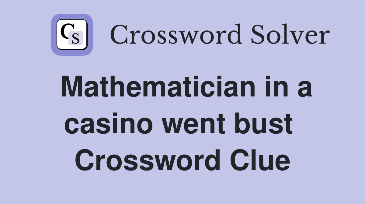 Mathematician in a casino went bust  Crossword Clue