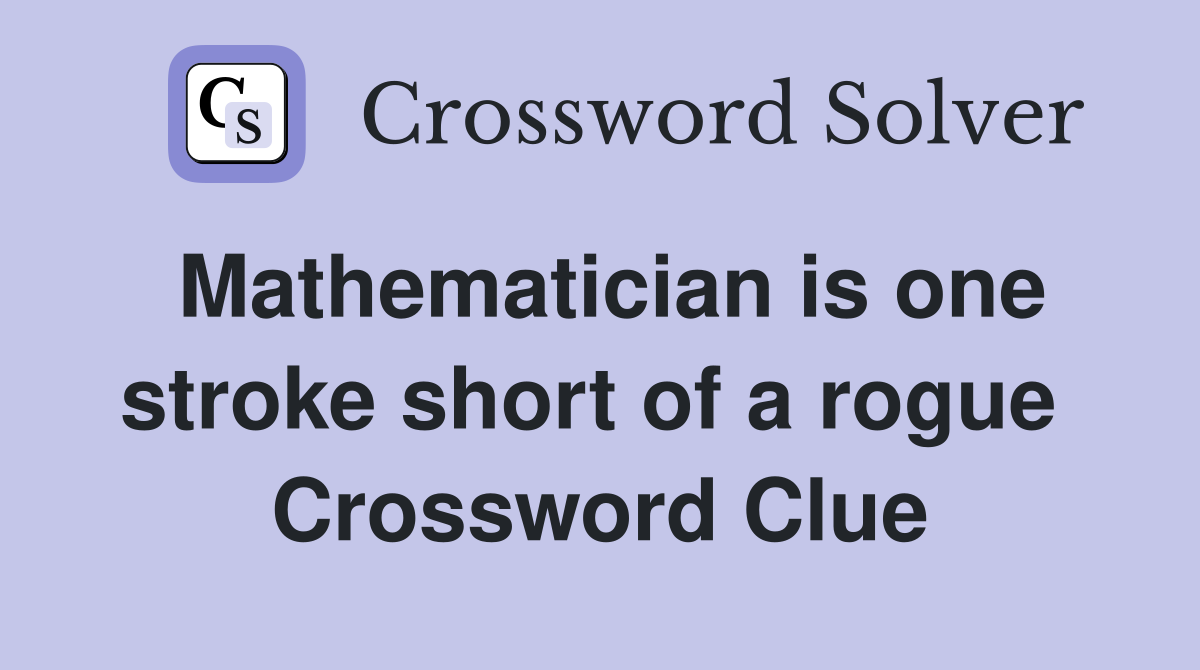 Mathematician is one stroke short of a rogue  Crossword Clue
