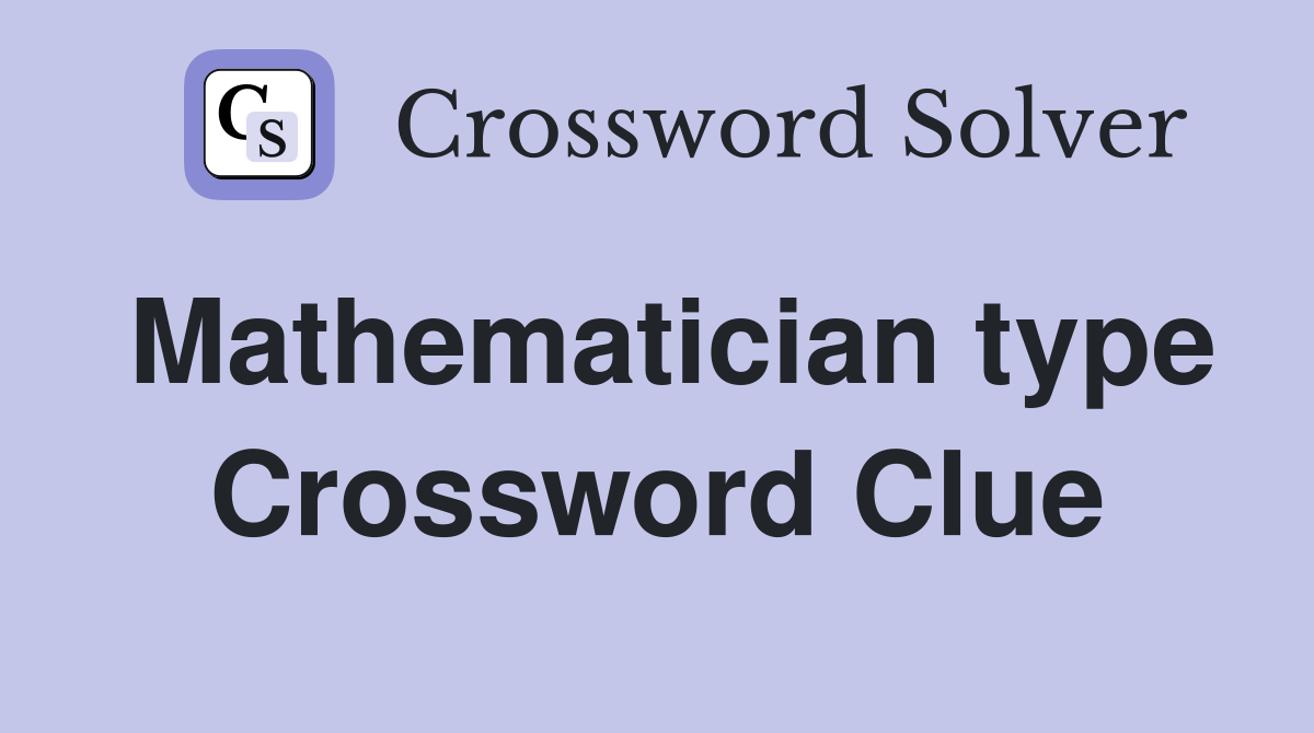Mathematician type Crossword Clue