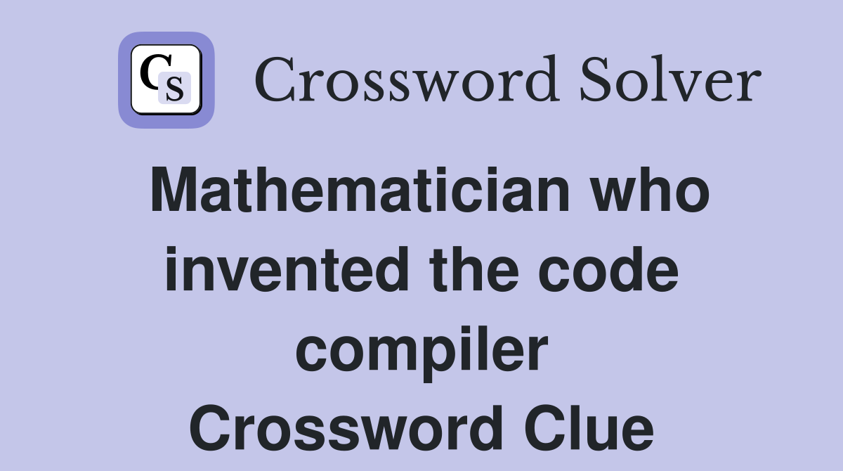 Mathematician who invented the code compiler Crossword Clue