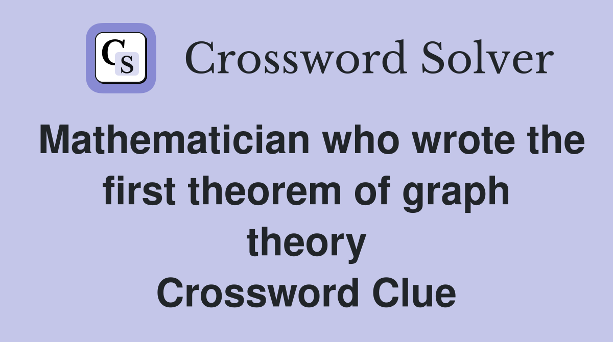 Mathematician who wrote the first theorem of graph theory Crossword Clue