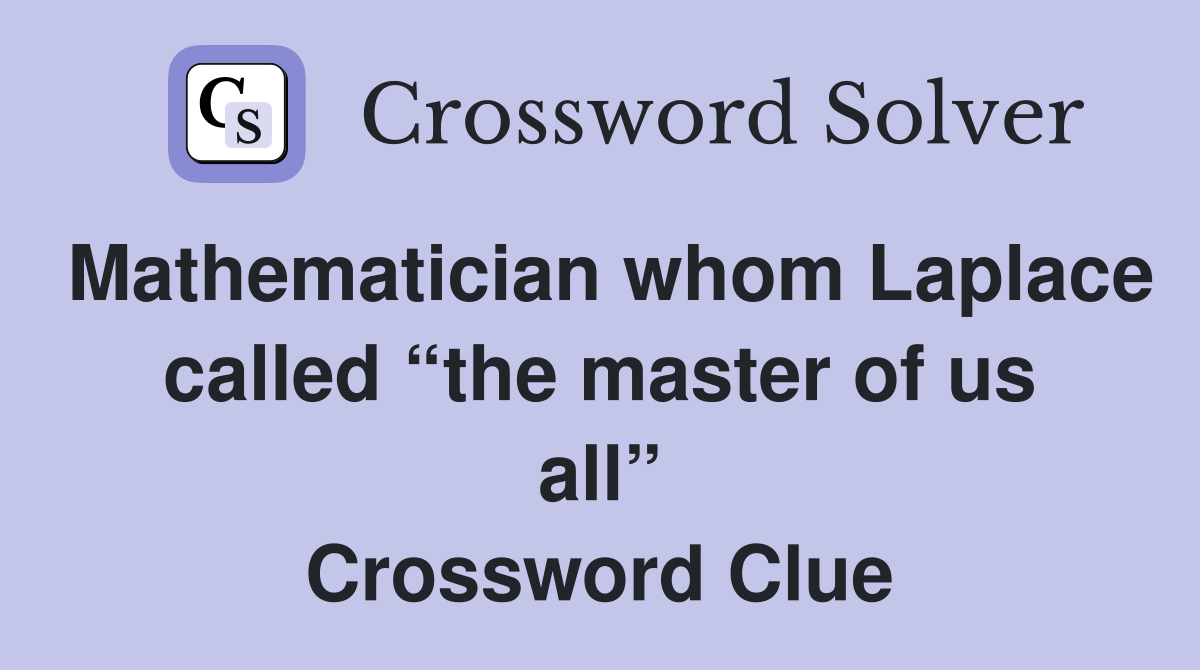 Mathematician whom Laplace called “the master of us all” Crossword Clue