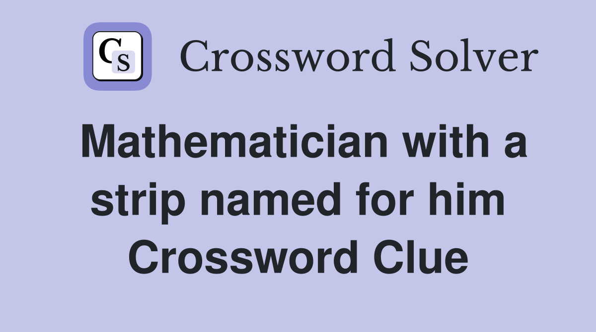 Mathematician with a strip named for him Crossword Clue