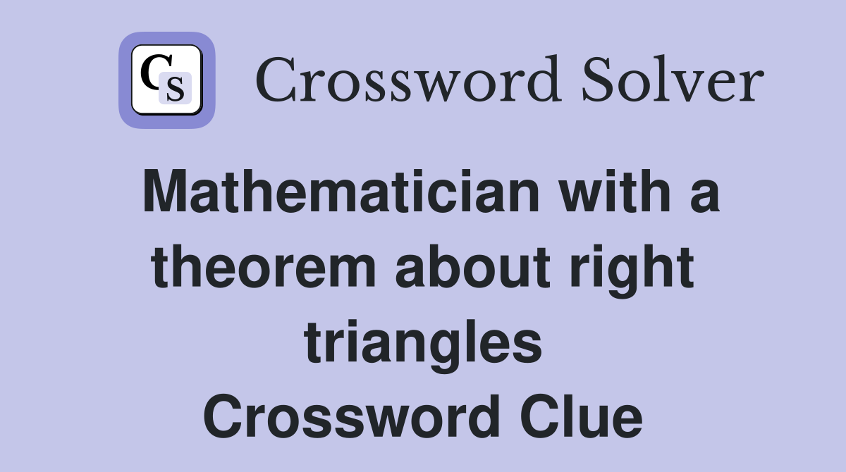 Mathematician with a theorem about right triangles Crossword Clue