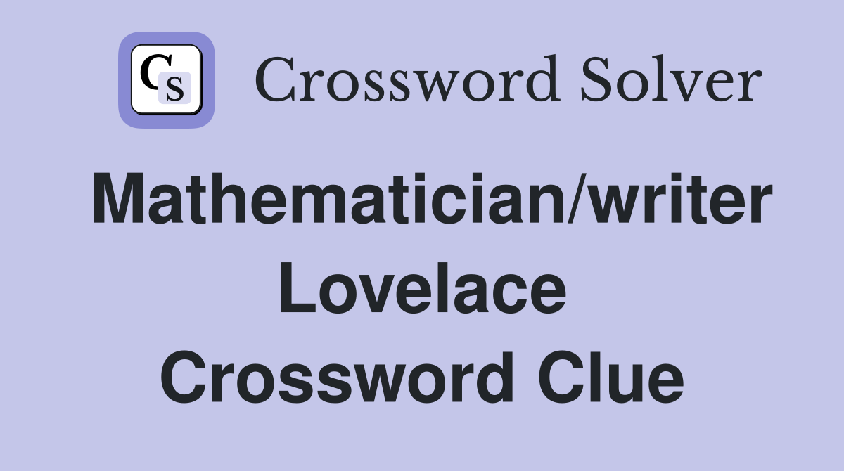 Mathematician/writer Lovelace Crossword Clue