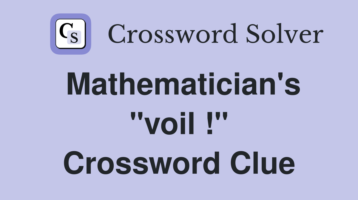 Mathematician's "voil !" Crossword Clue