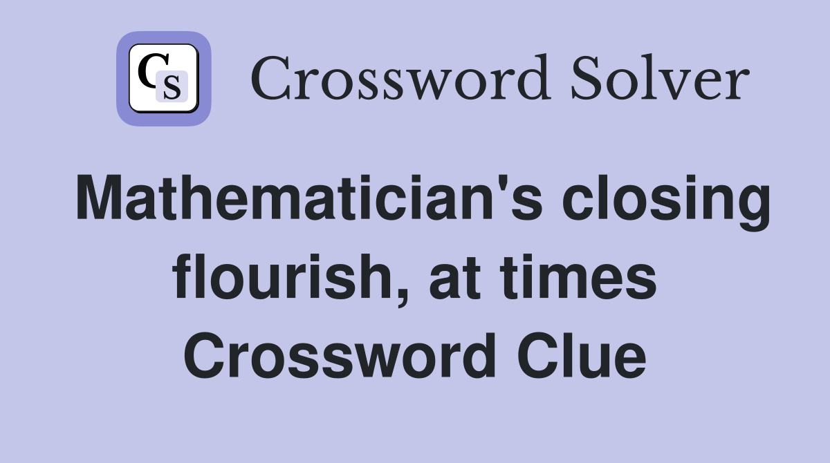 Mathematician's closing flourish, at times Crossword Clue