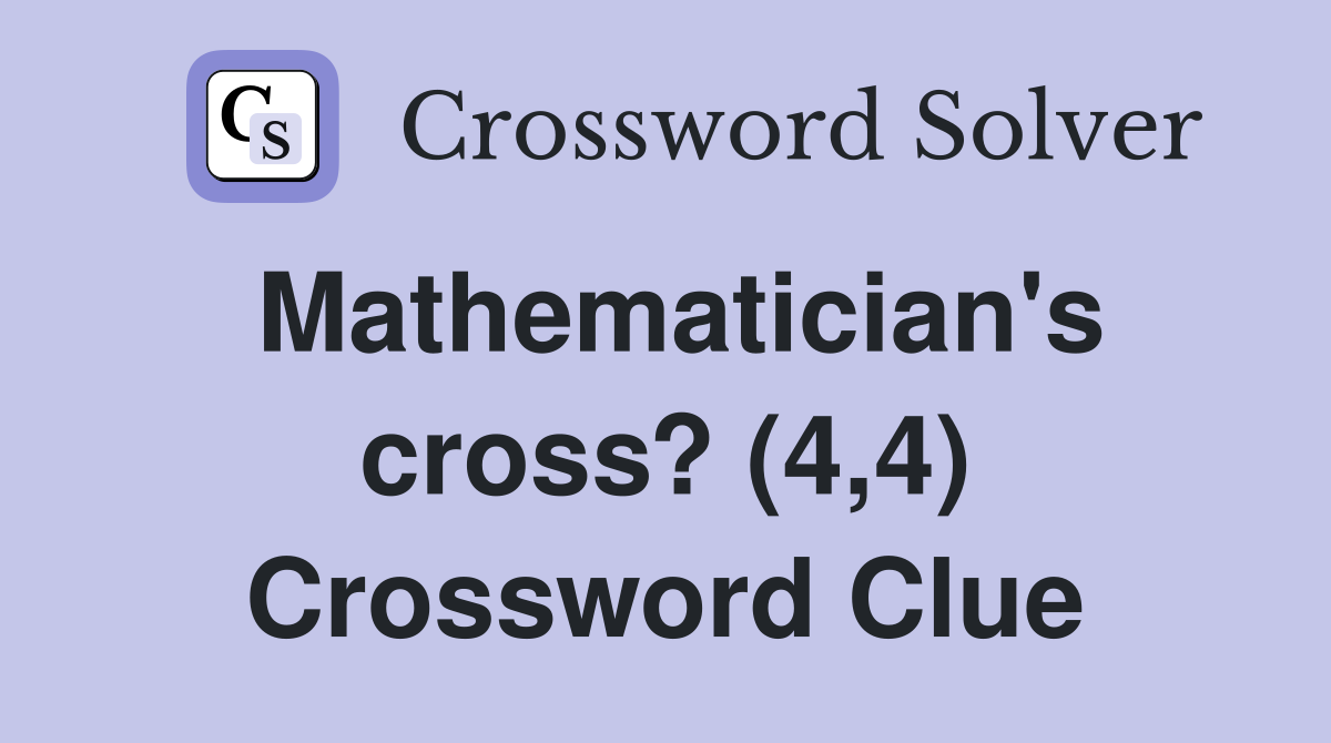 Mathematician's cross? (4,4) Crossword Clue