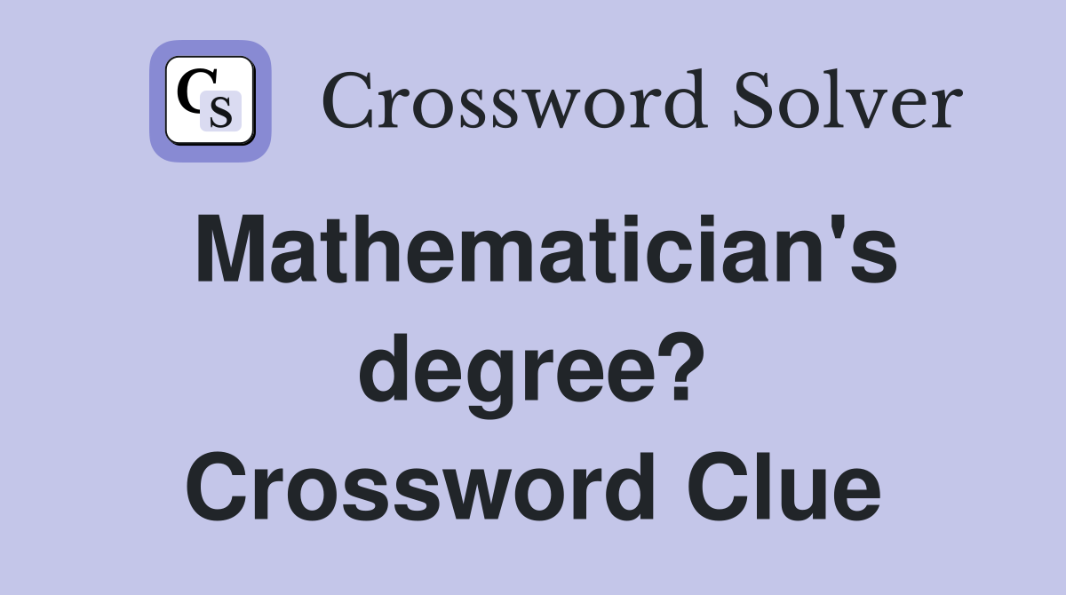 Mathematician's degree? Crossword Clue
