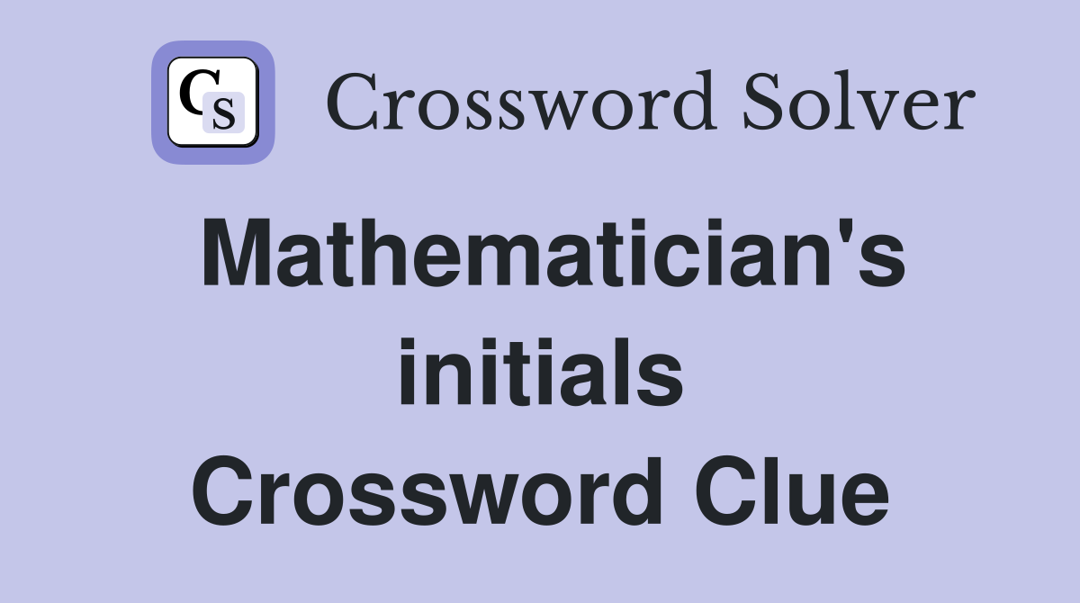 Mathematician's initials Crossword Clue