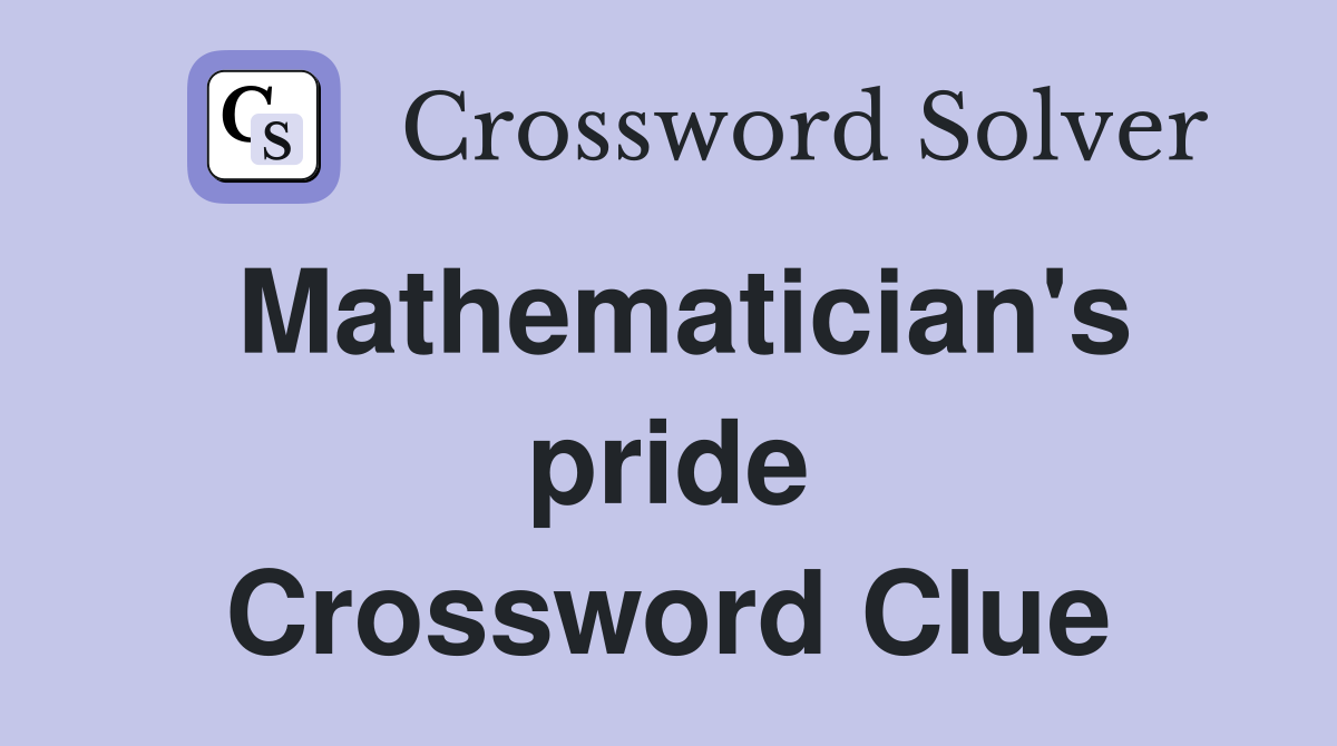 Mathematician's pride Crossword Clue