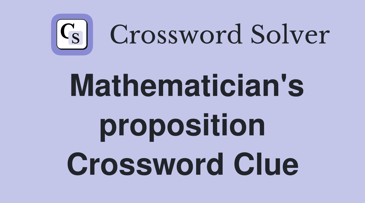 Mathematician's proposition Crossword Clue