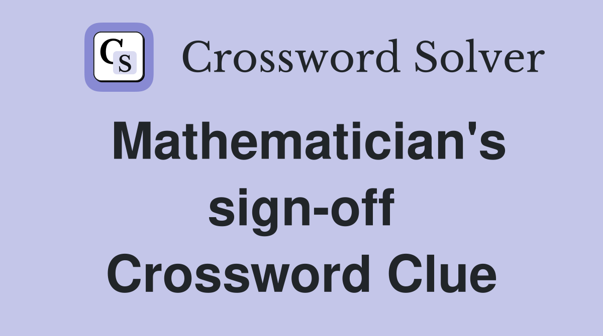 Mathematician's sign-off Crossword Clue