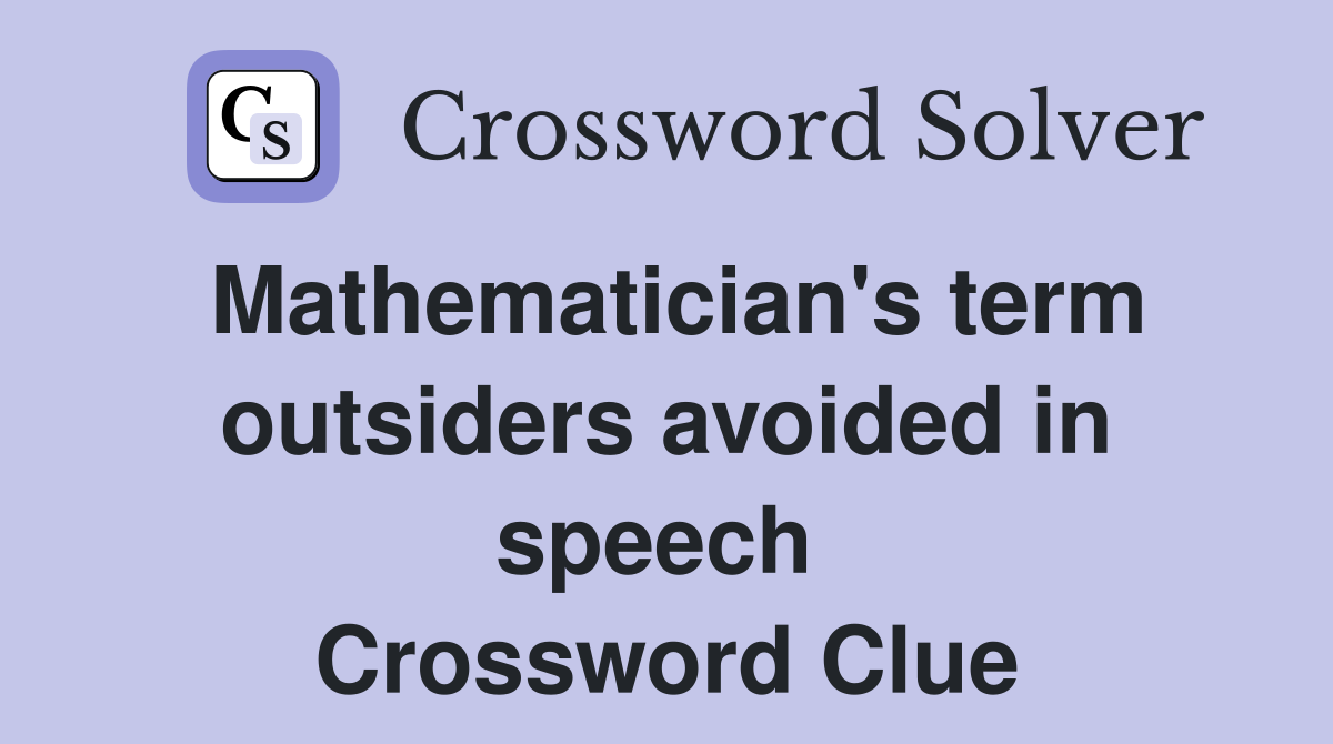 Mathematician's term outsiders avoided in speech  Crossword Clue