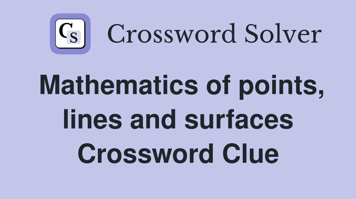 Mathematics of points, lines and surfaces Crossword Clue