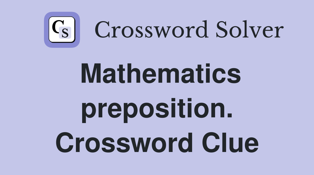 Mathematics preposition. Crossword Clue