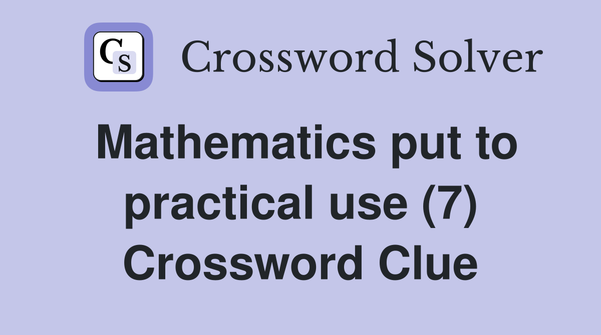 Mathematics put to practical use (7) Crossword Clue